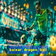 baixar dragon ball super dublado